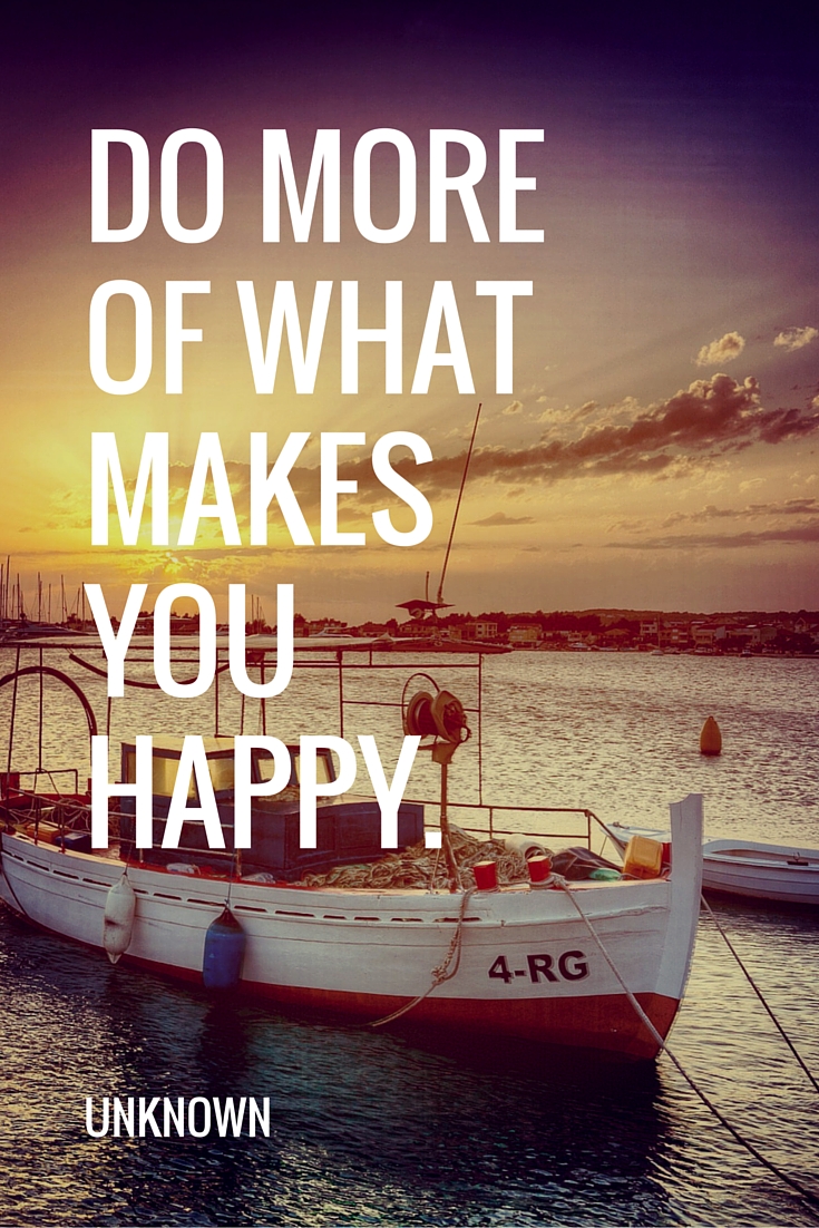 Happiness Quote: Do more of what makes you happy.